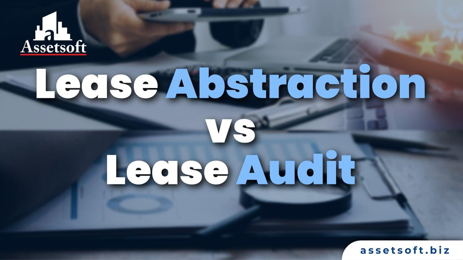 Lease Abstraction vs Lease Audit: What You Need to Know